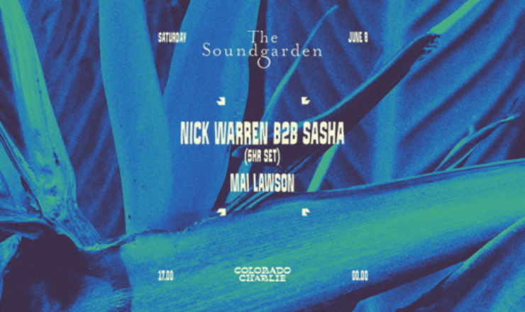 Colorado Charlie x The Soundgarden w/ Nick Warren B2B Sasha (5hrs), Mai Lawson